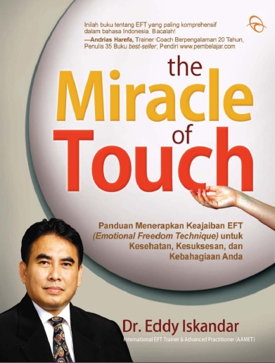 The Miracle of Touch: Panduan menerapkan keajaiban EFT (emotional freedom techniques) untuk kesehatan, kesuksesan, dan kebahagiaan Anda.